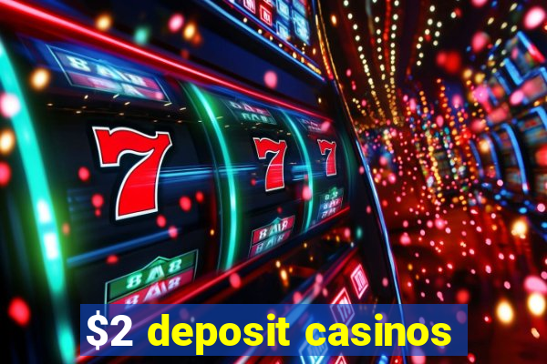 $2 deposit casinos