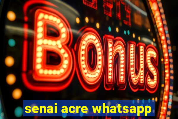 senai acre whatsapp