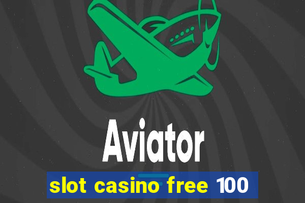 slot casino free 100