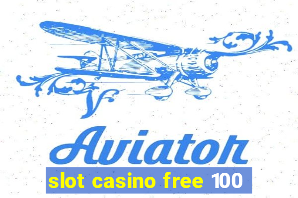 slot casino free 100