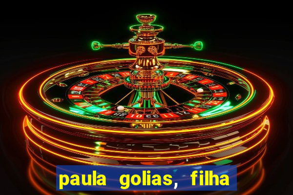 paula golias, filha de ronald golias