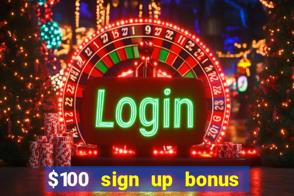 $100 sign up bonus casino no deposit free play