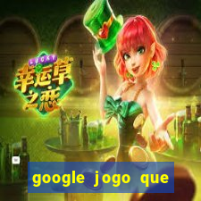 google jogo que ganha dinheiro de verdade