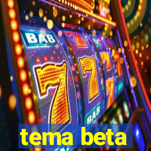 tema beta