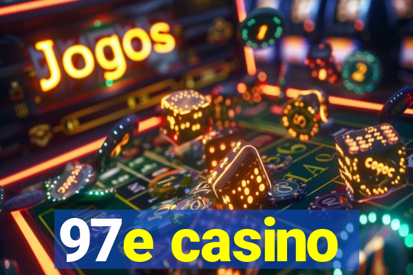 97e casino