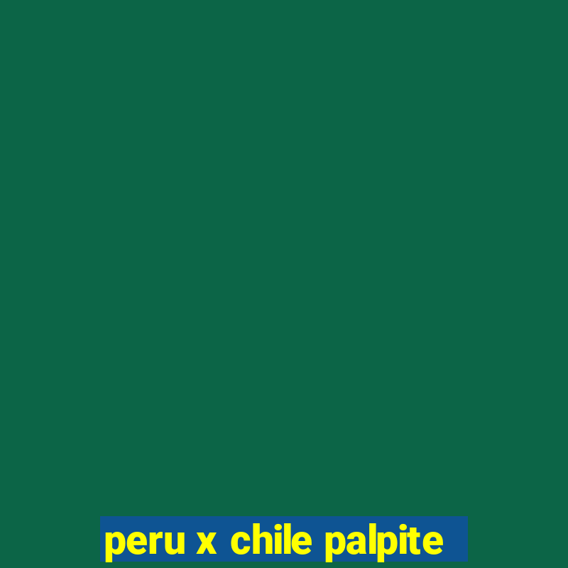 peru x chile palpite