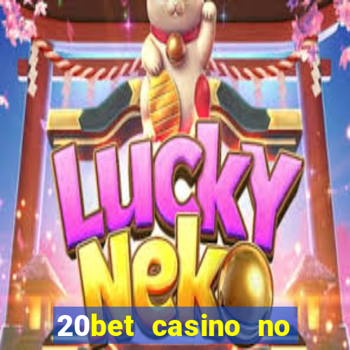 20bet casino no deposit bonus code for existing players