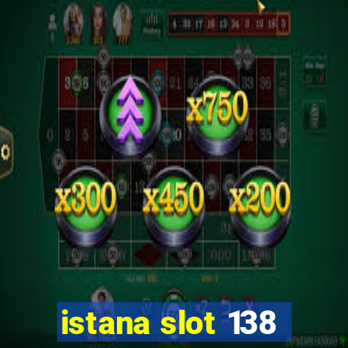 istana slot 138