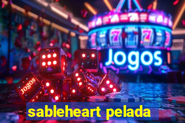 sableheart pelada