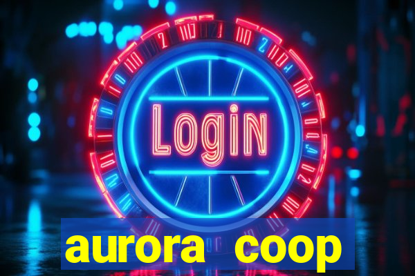 aurora coop trabalhe conosco