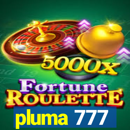 pluma 777