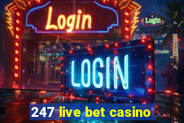 247 live bet casino