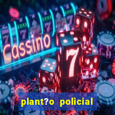 plant?o policial manaus hoje