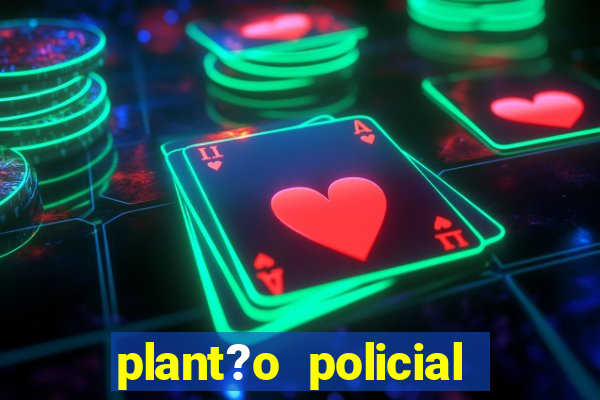 plant?o policial manaus hoje