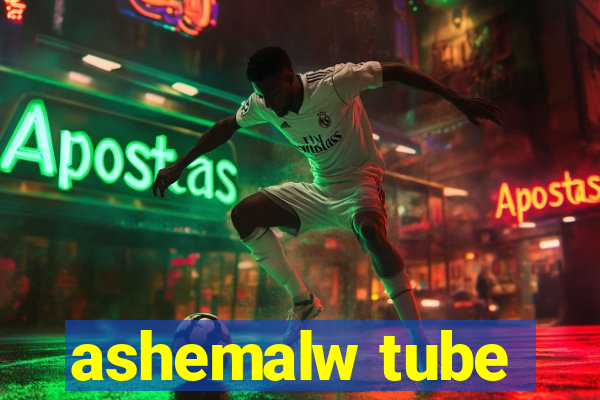 ashemalw tube