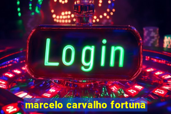 marcelo carvalho fortuna