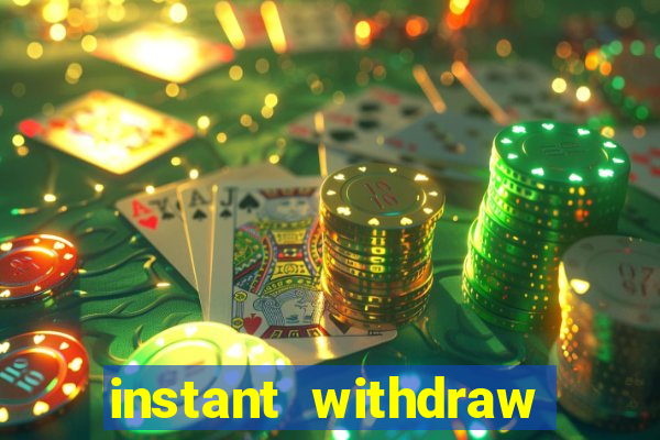 instant withdraw online casino