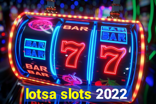 lotsa slots 2022