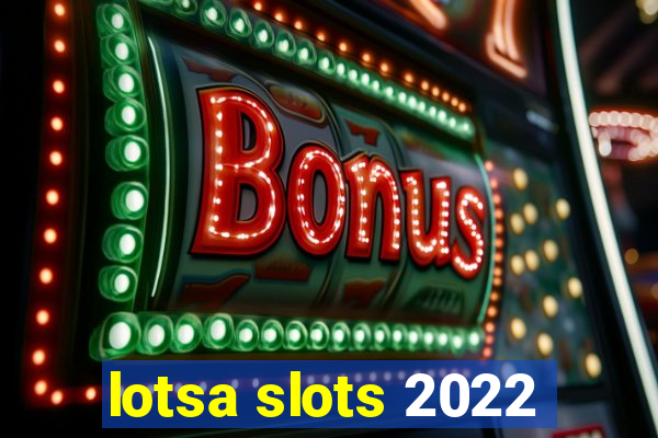 lotsa slots 2022