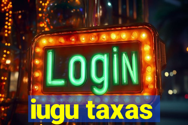 iugu taxas