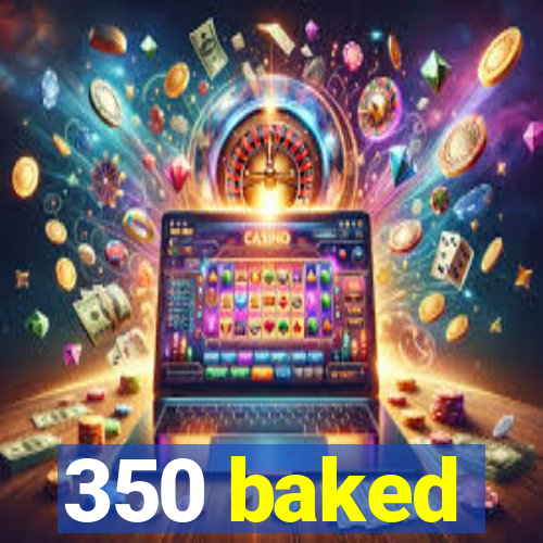 350 baked