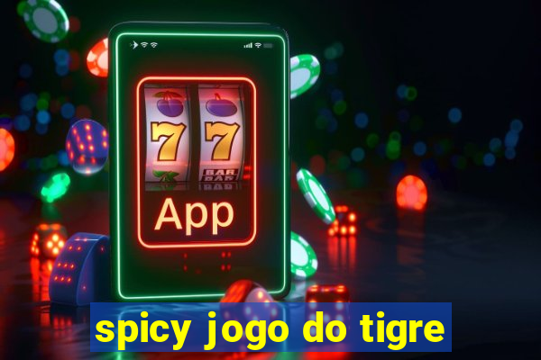 spicy jogo do tigre