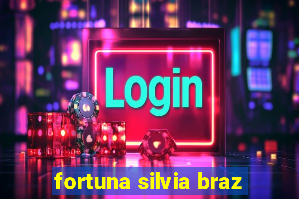 fortuna silvia braz