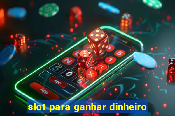 slot para ganhar dinheiro