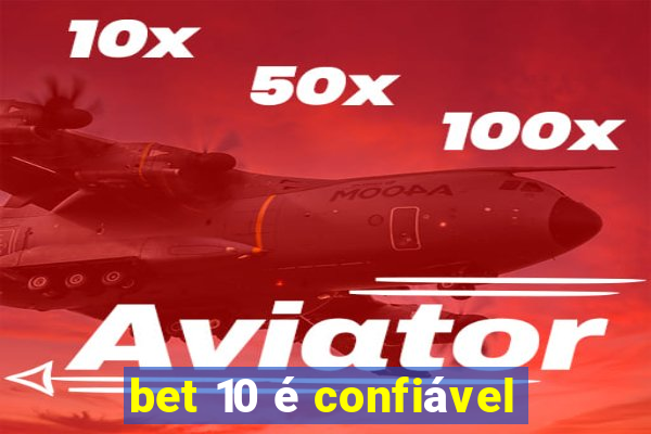 bet 10 é confiável