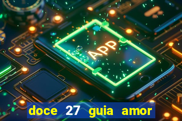 doce 27 guia amor amor doce ep 27 guia e respostas