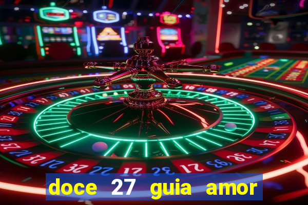 doce 27 guia amor amor doce ep 27 guia e respostas