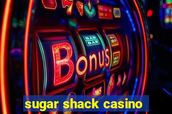 sugar shack casino