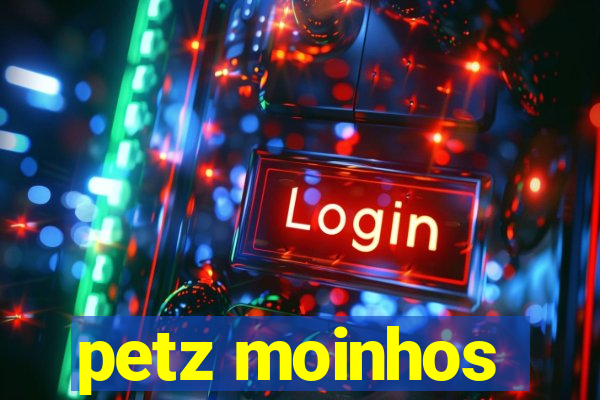 petz moinhos