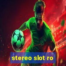 stereo slot ro