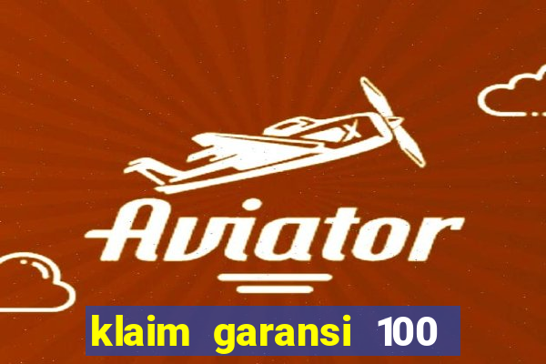 klaim garansi 100 slot garansi uang kembali