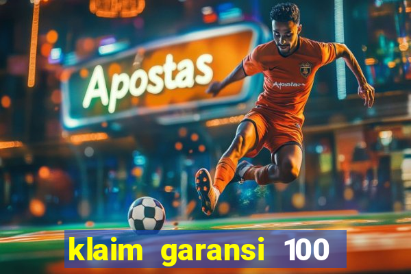 klaim garansi 100 slot garansi uang kembali