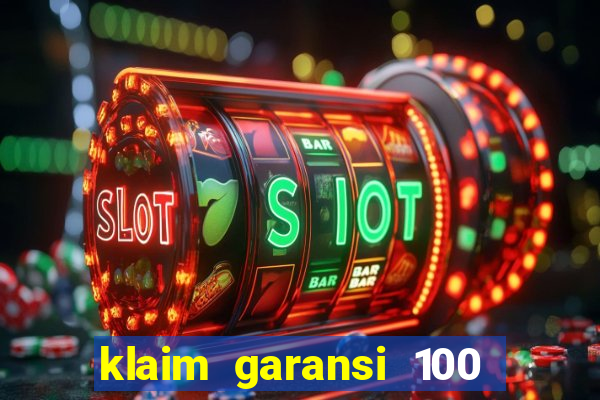 klaim garansi 100 slot garansi uang kembali