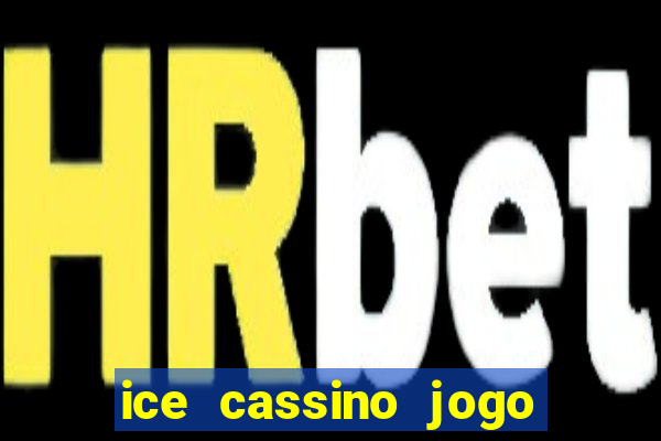 ice cassino jogo de aposta