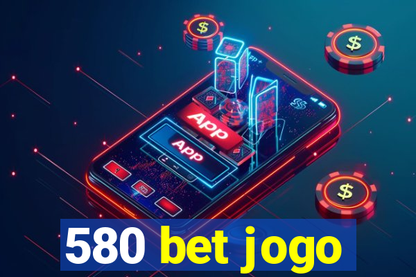 580 bet jogo