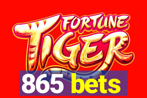 865 bets