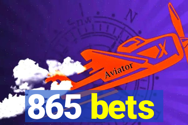 865 bets