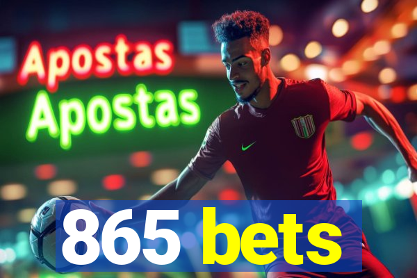 865 bets