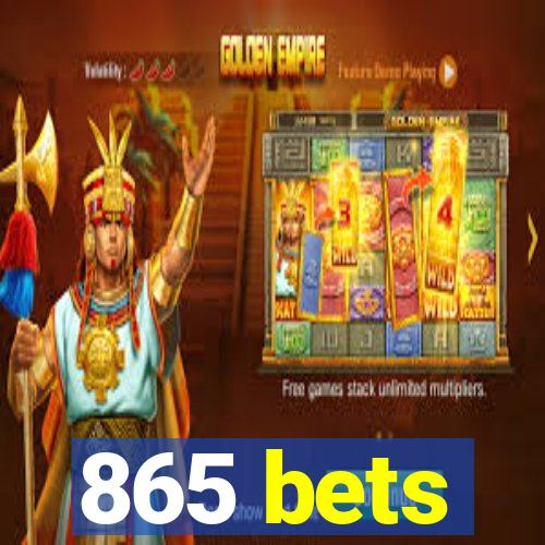 865 bets