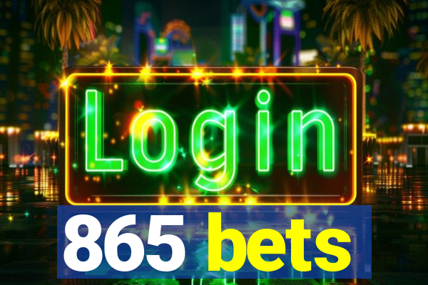 865 bets