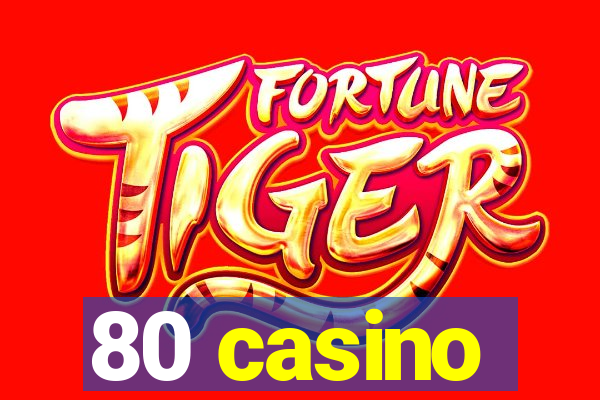 80 casino