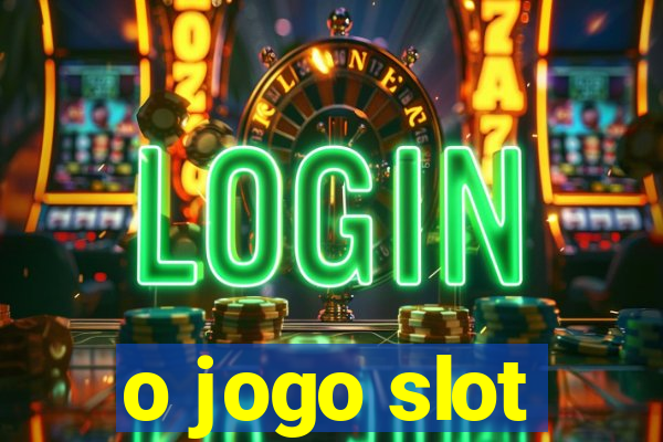 o jogo slot