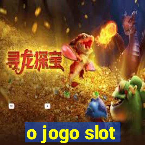 o jogo slot