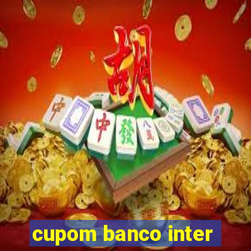 cupom banco inter