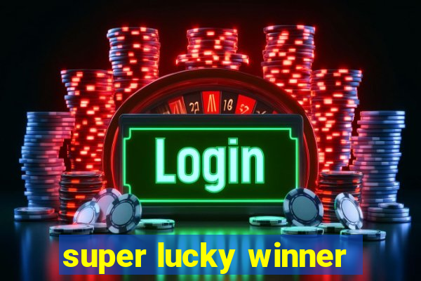 super lucky winner