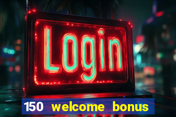 150 welcome bonus casino malaysia